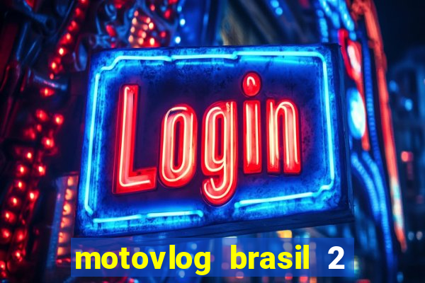 motovlog brasil 2 dinheiro infinito